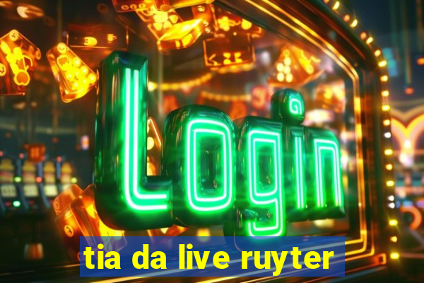 tia da live ruyter